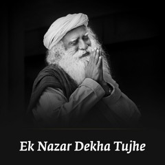 Ek Nazar Dekha Tujhe | Sounds of Isha | Aishwarya Nigam | Sadhguru's Enlightenment Day | Oru Murai