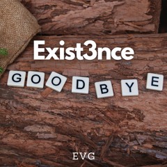Exist3nce - GOODBYE (EvG)