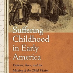 PDF✔ READ❤ Suffering Childhood in Early America: Violence, Race, and the Making