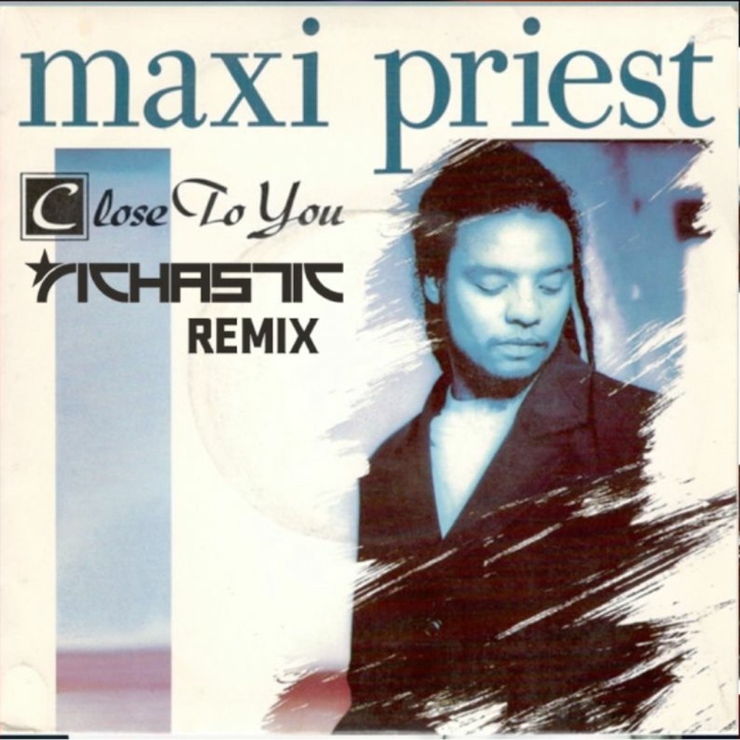 Stream Maxi Priest - Close To You - Richastic Remix (DJ Edit) by