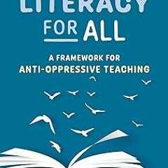 ( Literacy for All: A Framework for Anti-Oppressive Teaching (Equity and Social Justice in Educ