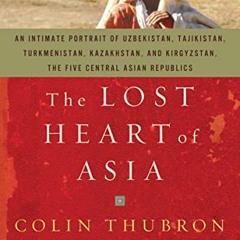 [View] EPUB 📬 The Lost Heart of Asia by  Colin Thubron PDF EBOOK EPUB KINDLE