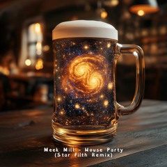 Meek Mill - House Party (Star Filth Remix)