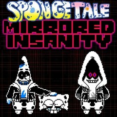 [SpongeTale:MIRRORED INSANITY] - Phase 2 - {Driven To True Storm}