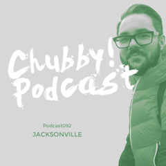 Chubby! Podcast092 - Jacksonville