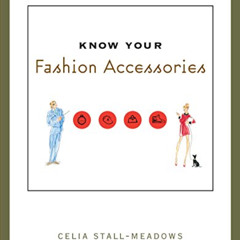[View] PDF ✓ Know Your Fashion Accessories by  Celia Stall-Meadows KINDLE PDF EBOOK E