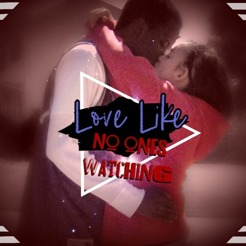 Love Like No Ones Watching