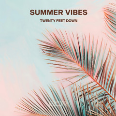 Twenty Feet Down - Summer Vibes