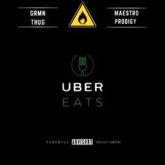 Uber Eats  - GRMN THUG and Maestro Prodigy [prod By JLanky]