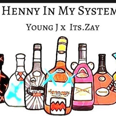 Henny In My System Ft. It’s.Zay