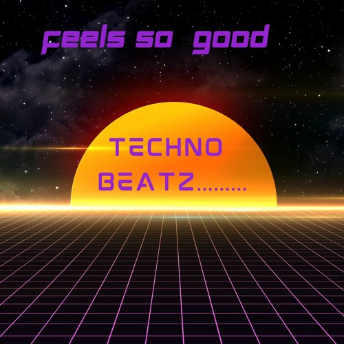 FEELS SO GOOD(TECHNO BEATZ......)