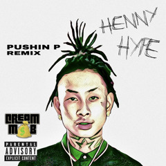 HENNY HYPE - PUSHIN P (REMIX)