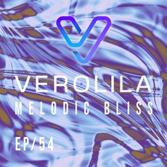 MELODIC BLISS// PROGRESSIVE HOUSE & MELODIC TECHNO/ EP 54 / VEROLILA