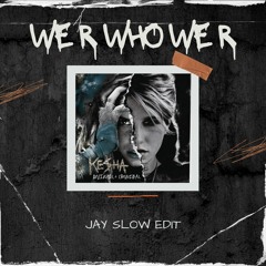 WE R WHO WE R (Jay Slow Edit)