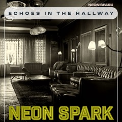Neon Spark - Echoes in the Hallway