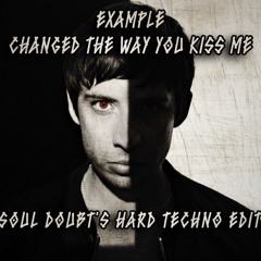 Example - Changed The Way You Kiss Me (Soul Doubt's Hard Techno Edit) FREE DL