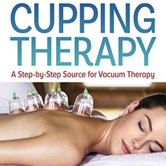 [Access] PDF 📌 The Guide to Modern Cupping Therapy: Your Step-by-Step Source for Vac