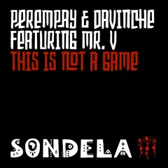 Perempay, DaVinChe, Perempay & DaVinChe feat. Mr. V ‘This Is Not A Game’