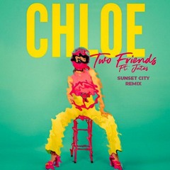 Two Friends - Chloe (feat. Jutes) (Sunset City Remix)