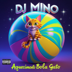 DJ MINO - AQUECIMENTO BOLA GATO
