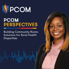 PCOM Perspecties: Building Community Roots: Solutions for Rural Health Disparities
