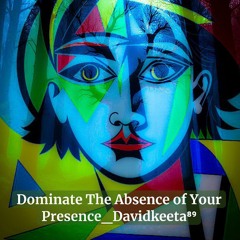 Dominate The Absence of Your Presence_Davidkeeta⁸⁹.flac