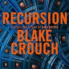 GET [EPUB KINDLE PDF EBOOK] Recursion: From the Bestselling Author of Dark Matter Comes an Exciting,