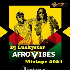Dj Luckystar Afro Vibes Mixtape 2024