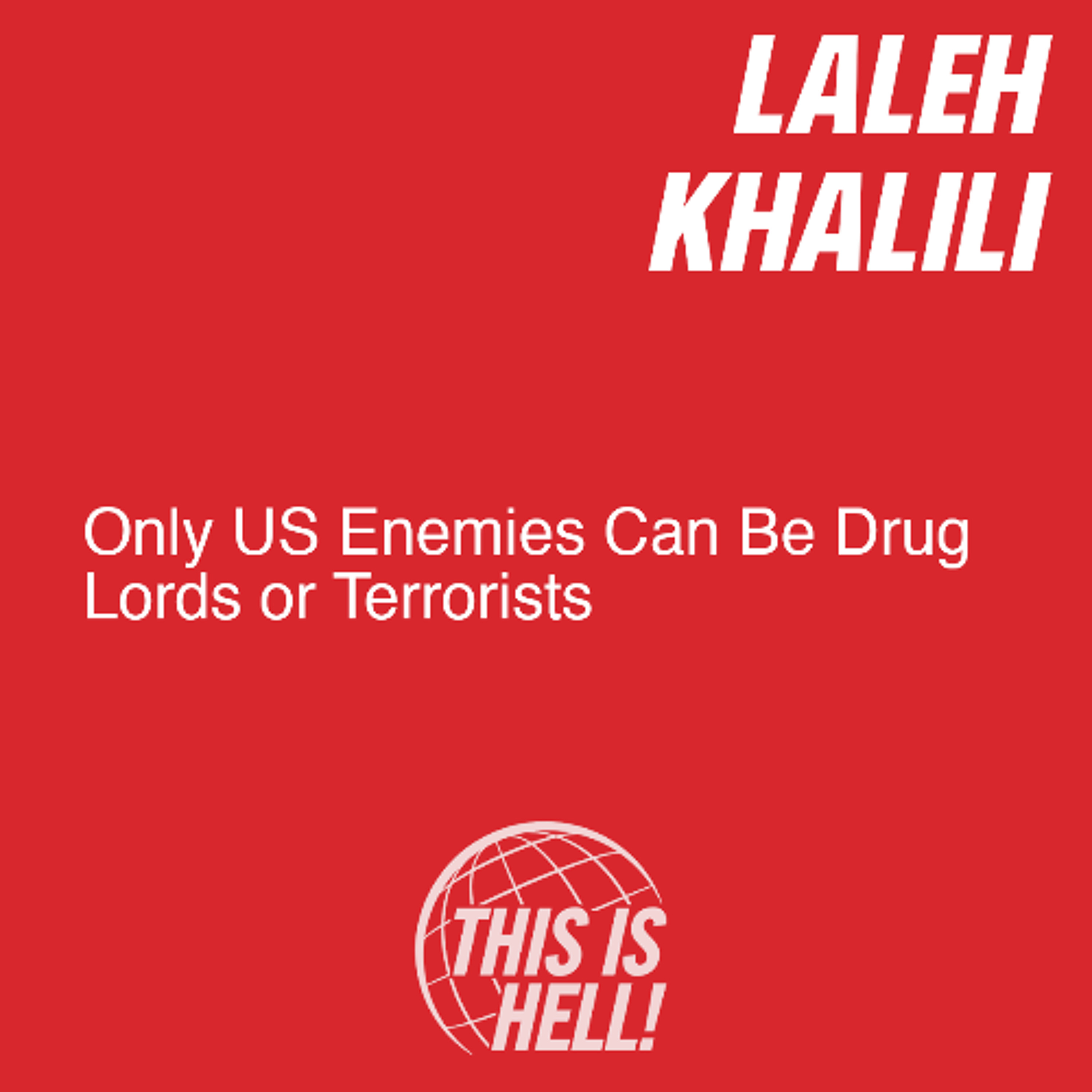Only US Enemies Can Be Drug Lords or Terrorists / Laleh Khalili