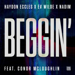 Haydon Eccles X Ev Wilde X Nadim(feat. Conor McLoughlin) - Beggin'