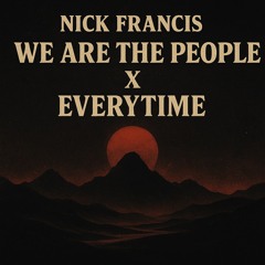 We Are The People x Everytime (Nick Francis Edit) / Free DL