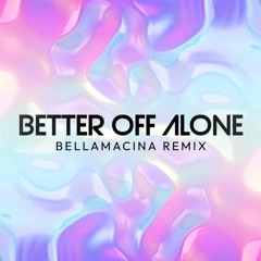 Alice Deejay - Better Off Alone - (Bellamacina Remix)