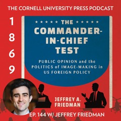 1869, Ep. 144 with Jeffrey Friedman, author of The Commander-in-Chief Test