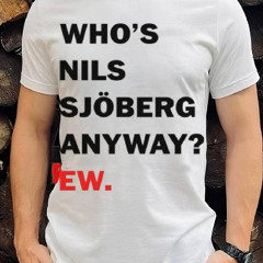 Catherine Who's Nils Sjoberg Anyway Ew Shirt