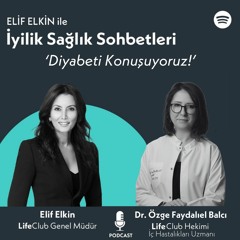 Elif Elkin ile İyilik, Sağlık Sohbetleri: Diyabeti Konuşuyoruz!