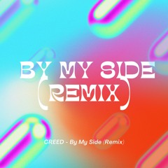 CREED - By My Side (Remix)