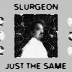 Slurgeon - Just the Same