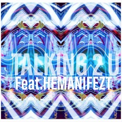 Talking 2 u feat HEMANIFEZT