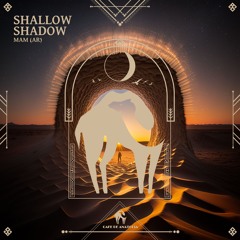 MAM (AR) - Shallow Shadow (Cafe De Anatolia)