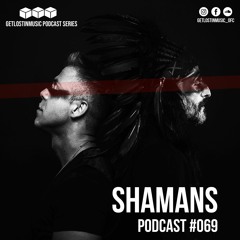 GetLostInMusic - Podcast #069- Shamans