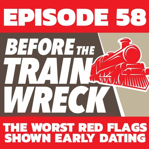 058 - The Worst Red Flags Shown Early Dating