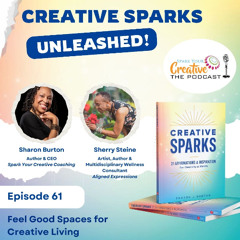 Episode 61: Creative Sparks Unleashed - Feel Good Spaces for Creative Living