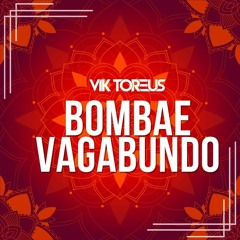 Bombae Vagabundo - Vik Toreus Edit