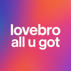 all u got
