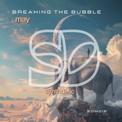 Breaking The Bubble - May [Synthdelic Music]