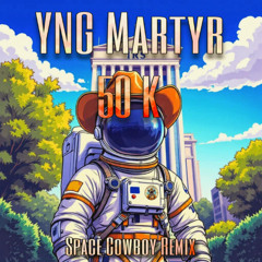 50k YNG Martyr (Space Cowboy Remix)