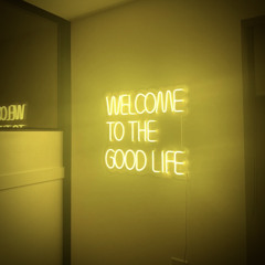 Welcome To The Good Life
