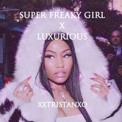 super freaky girl x luxurious