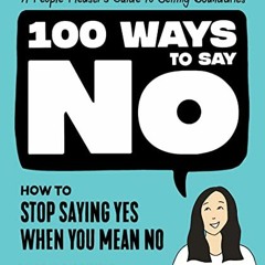[VIEW] [EPUB KINDLE PDF EBOOK] 100 Ways to Say No: How to Stop Saying Yes When You Mean No by  Nicol