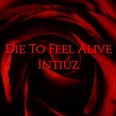 Die To Feel Alive